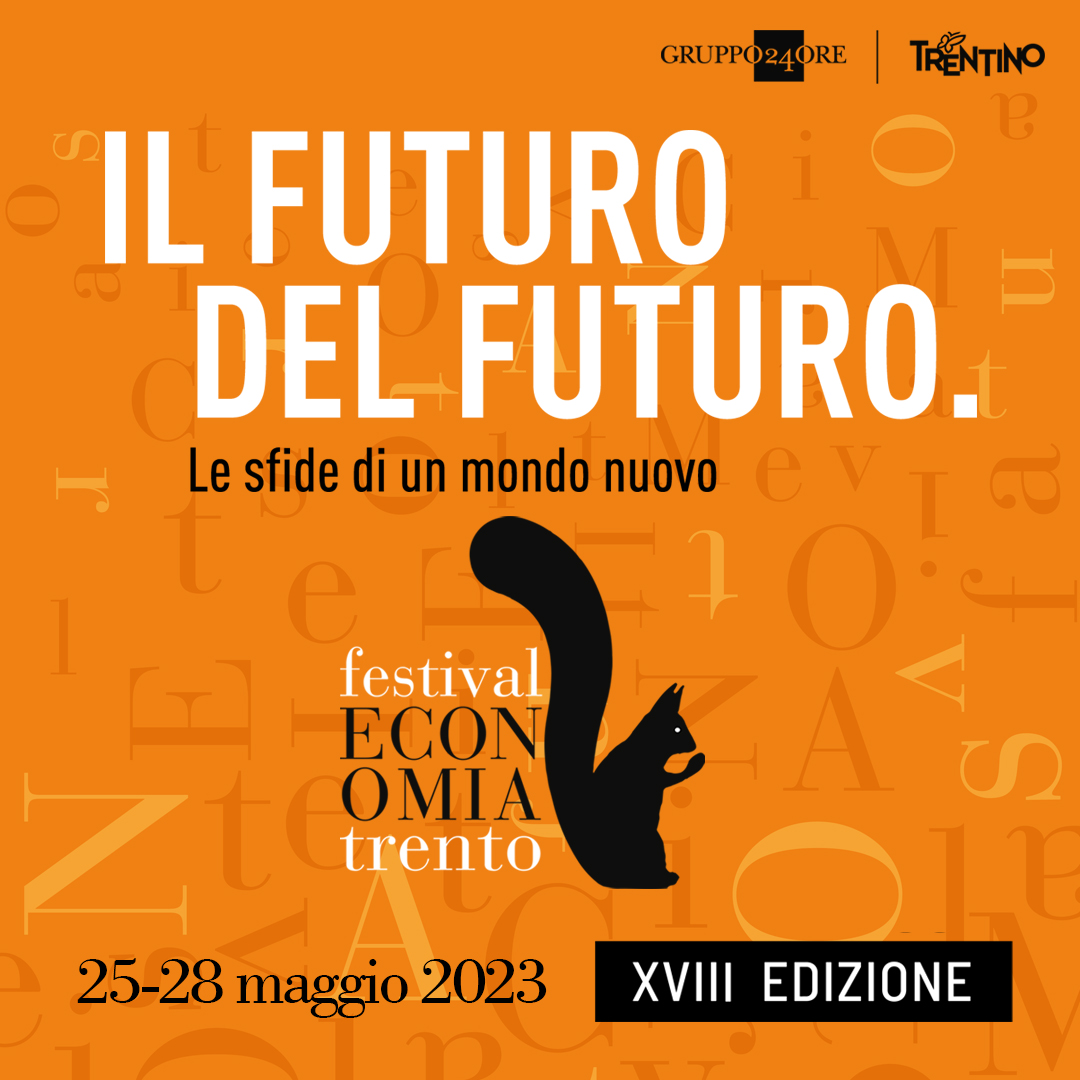 Festival dell'Economia di Trento: “IL FUTURO DEL FUTURO. LE SFIDE DI UN MONDO NUOVO”